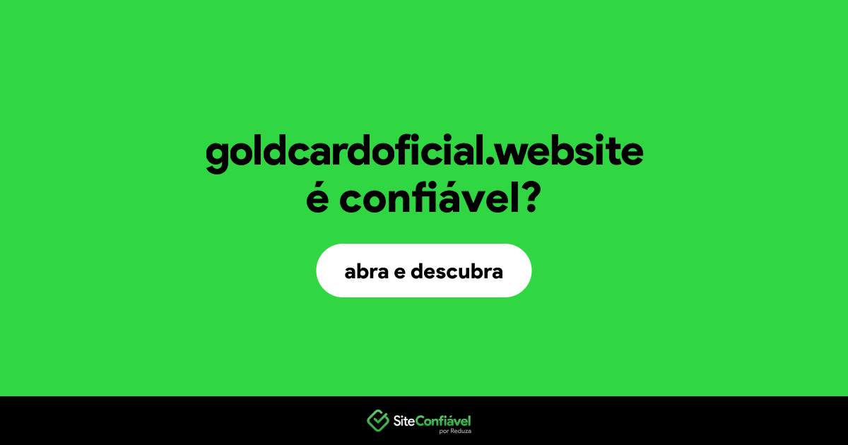 O site goldcardoficial.website é confiável?