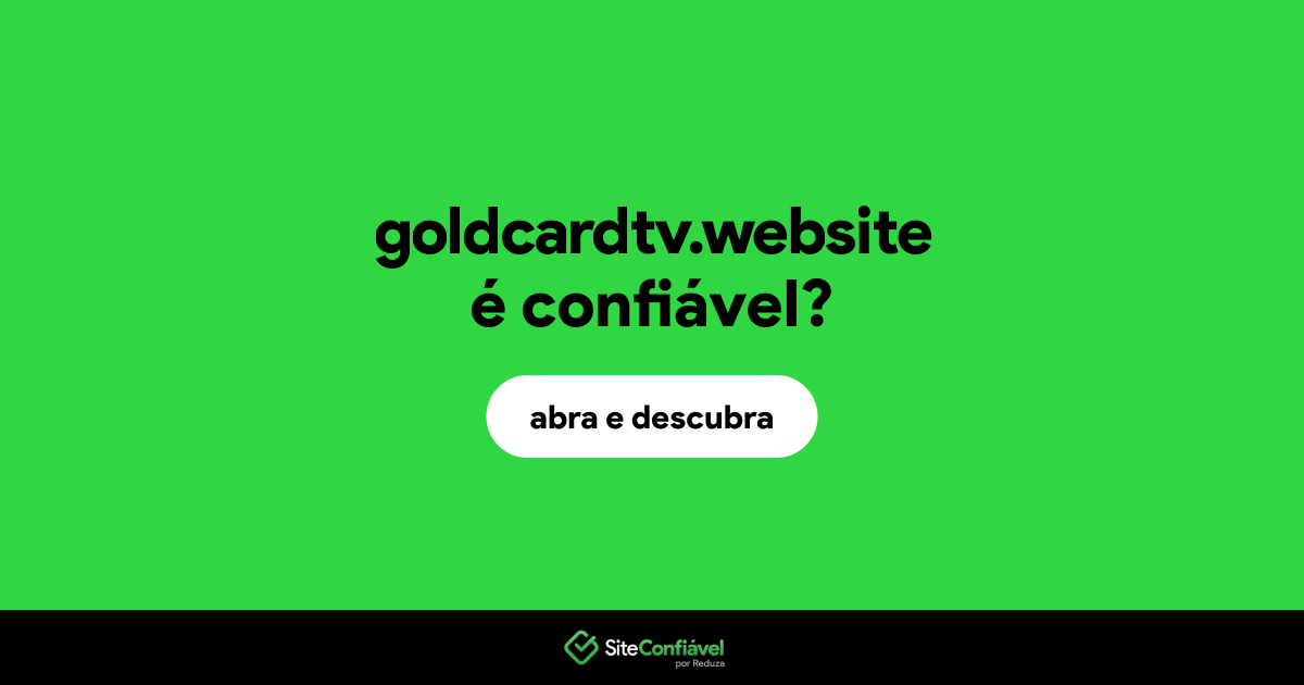 O site goldcardtv.website é confiável?
