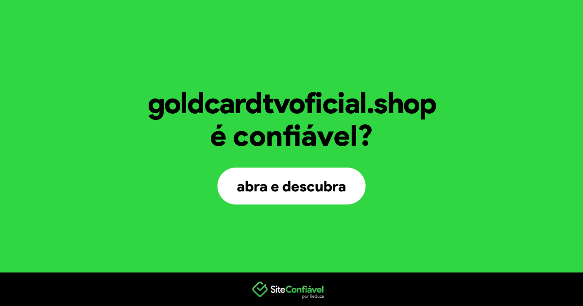 O site goldcardtvoficial.shop é confiável?