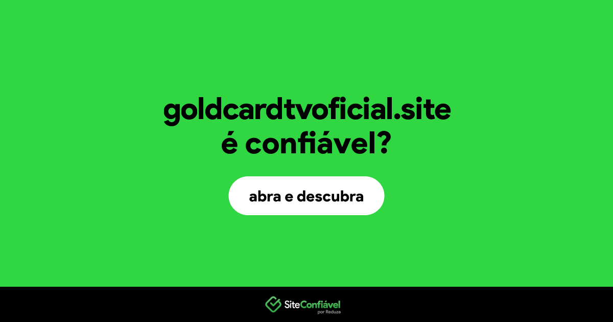 O site goldcardtvoficial.site é confiável?