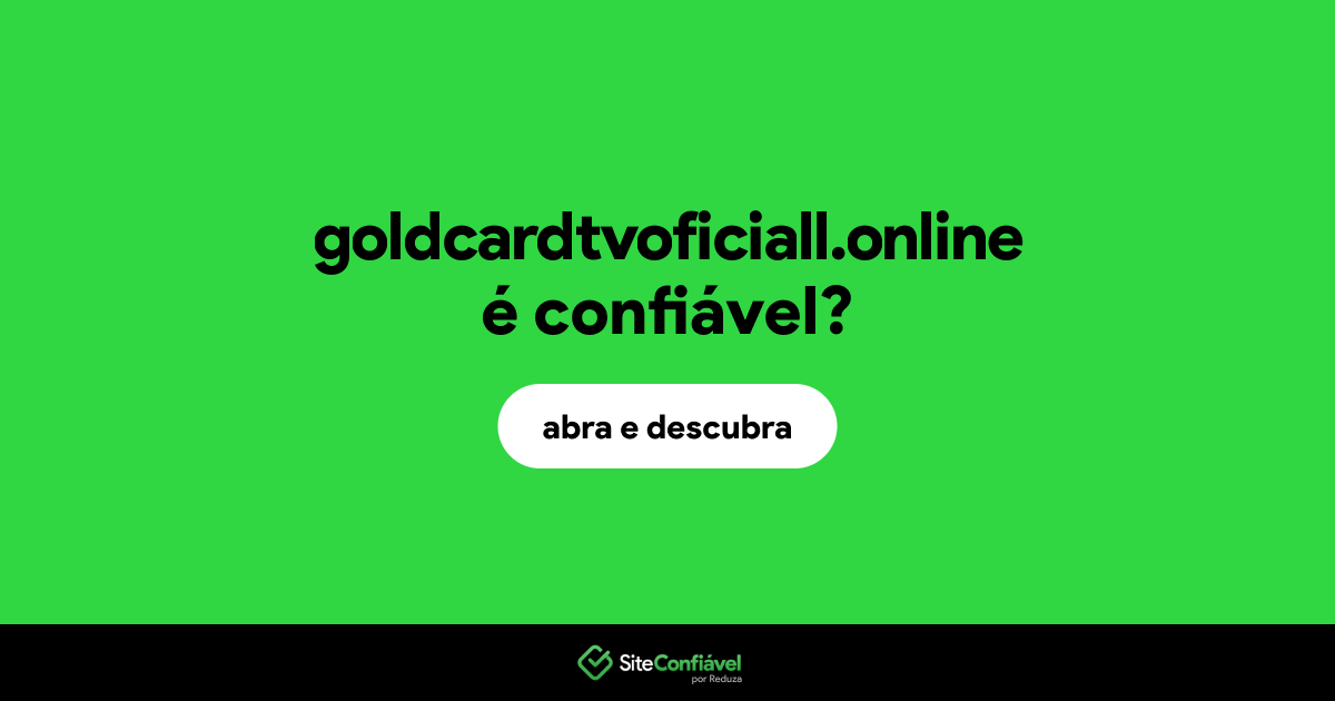 O site goldcardtvoficiall.online é confiável?