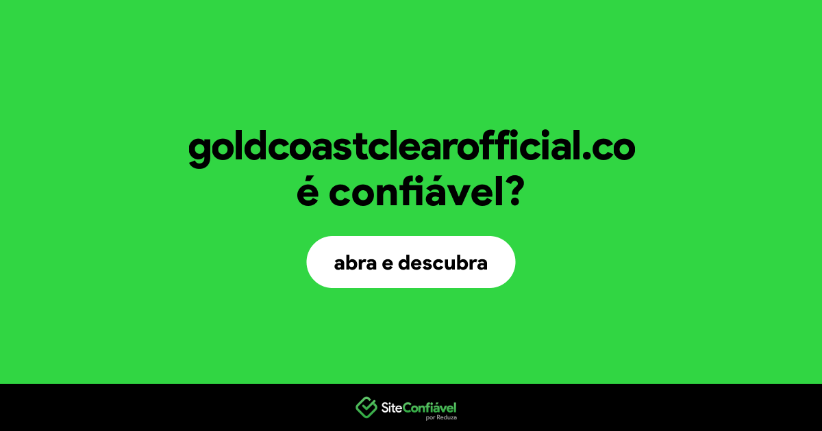 O site goldcoastclearofficial.co é confiável?