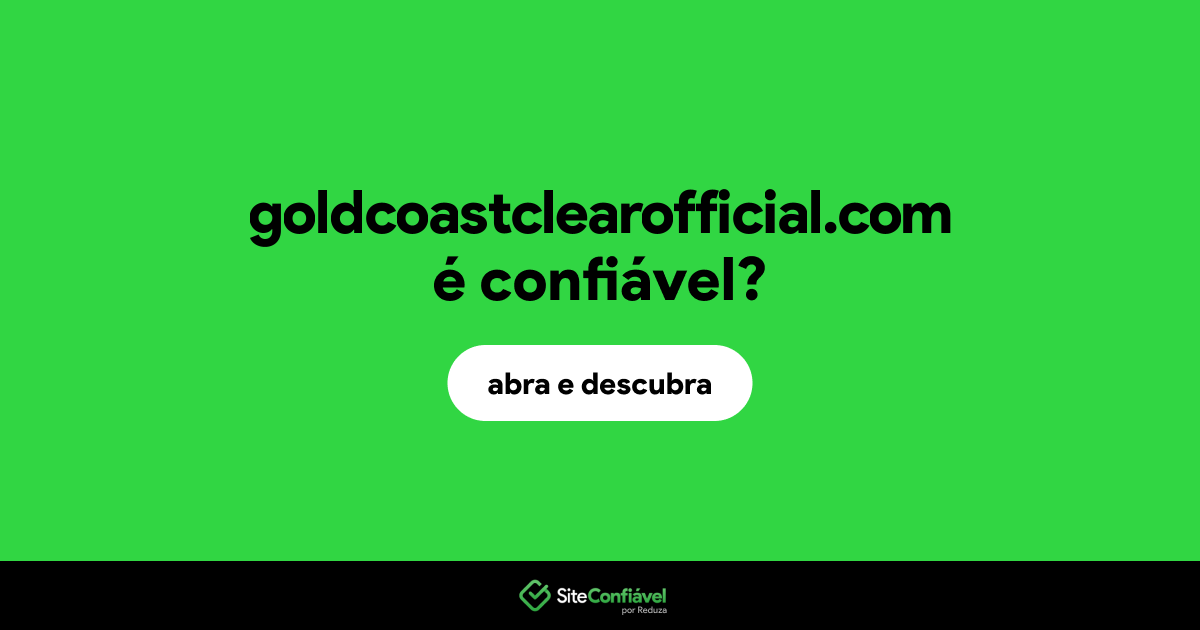 O site goldcoastclearofficial.com é confiável?