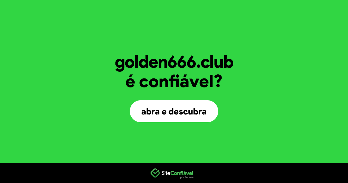 O site golden666.club é confiável?