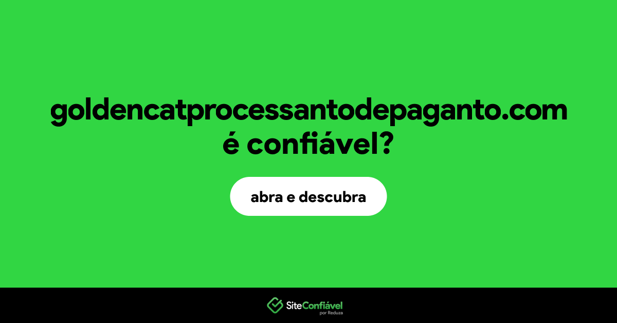 O site goldencatprocessantodepaganto.com é confiável?