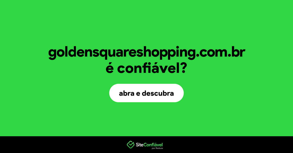 O site goldensquareshopping.com.br é confiável?