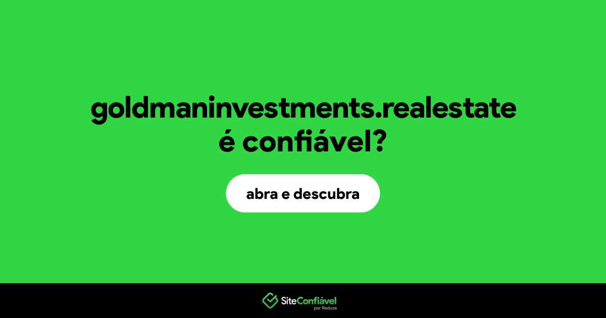 O site goldmaninvestments.realestate é confiável?