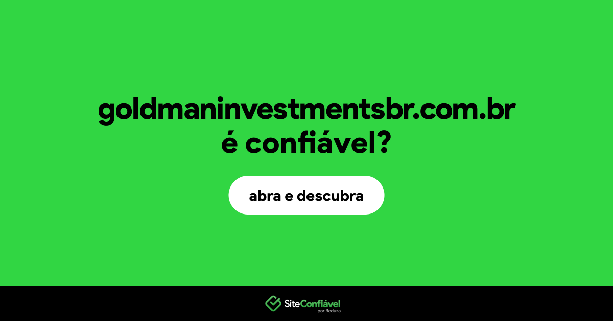 O site goldmaninvestmentsbr.com.br é confiável?