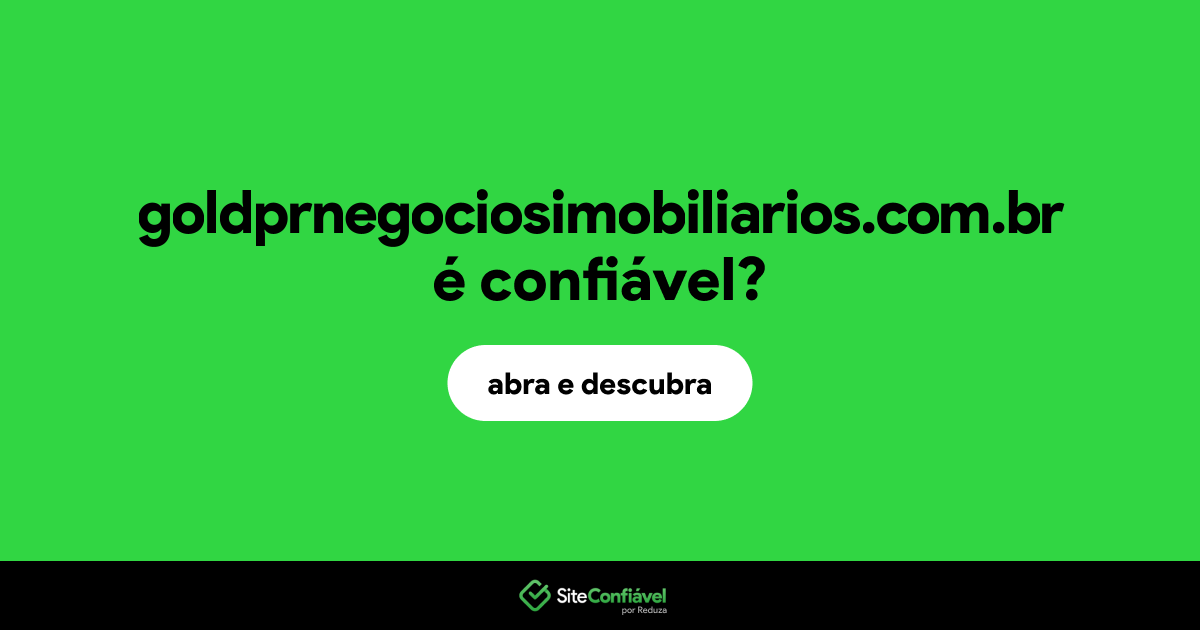 O site goldprnegociosimobiliarios.com.br é confiável?