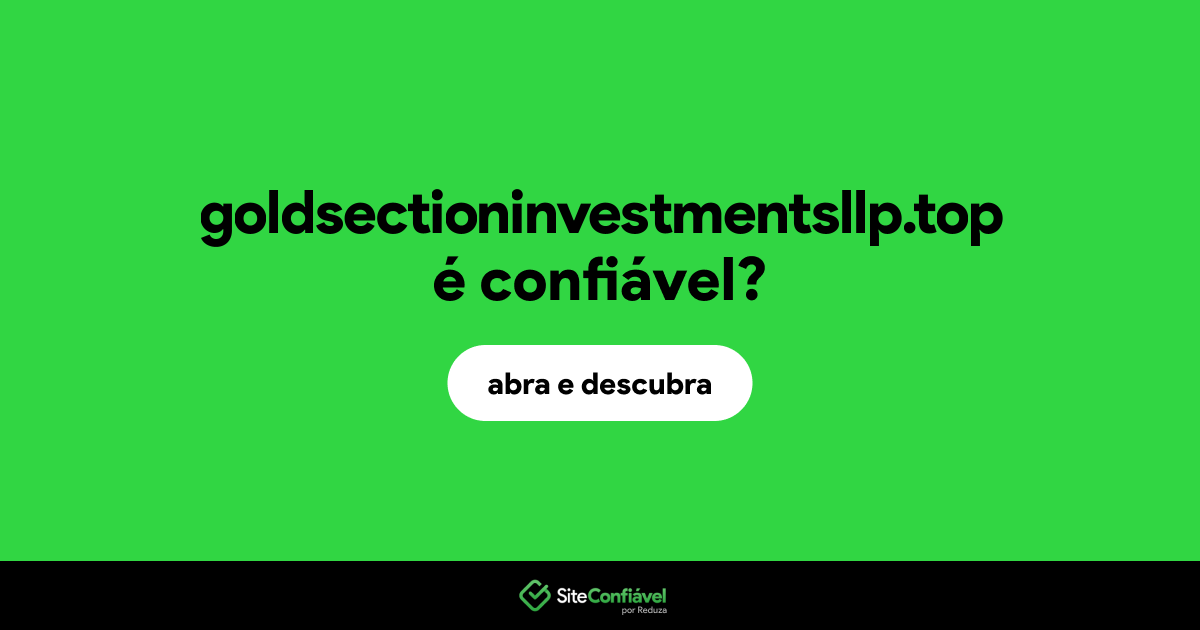 O site goldsectioninvestmentsllp.top é confiável?
