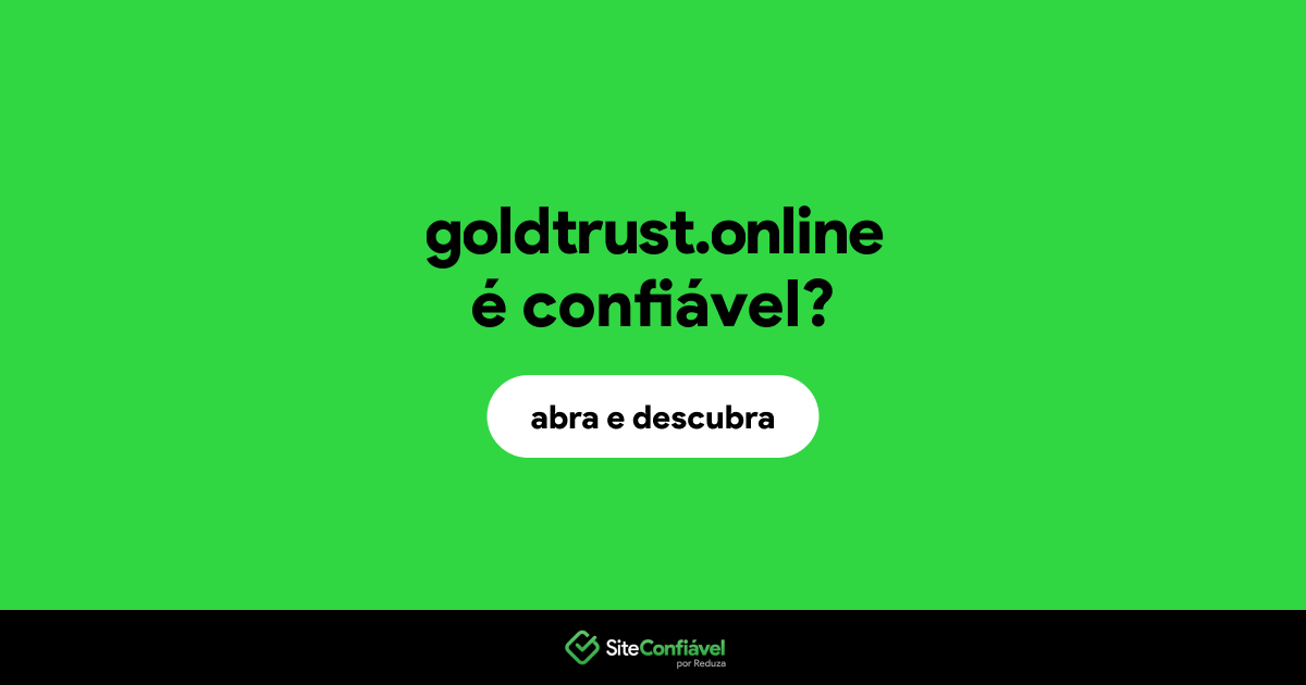 O site goldtrust.online é confiável?