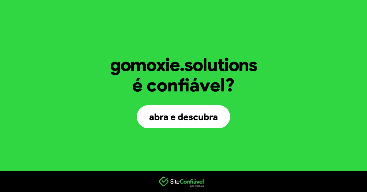 O site gomoxie.solutions é confiável?