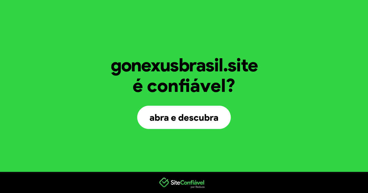 O site gonexusbrasil.site é confiável?