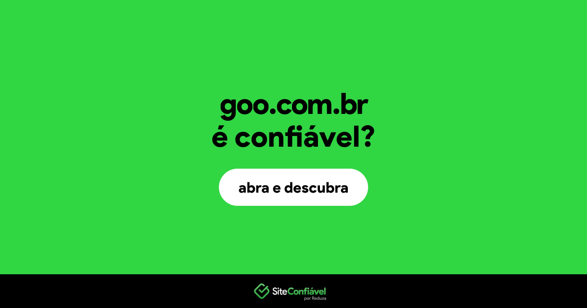 O site goo.com.br é confiável?