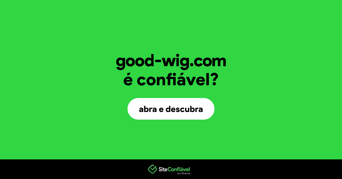 O site good-wig.com é confiável?