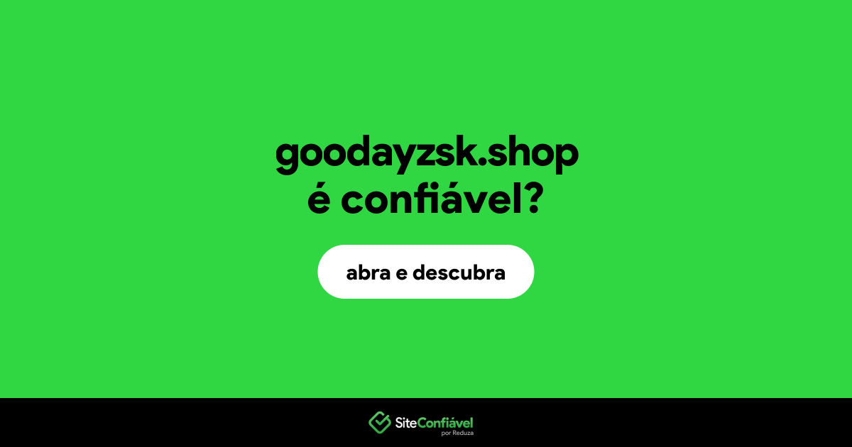 O site goodayzsk.shop é confiável?