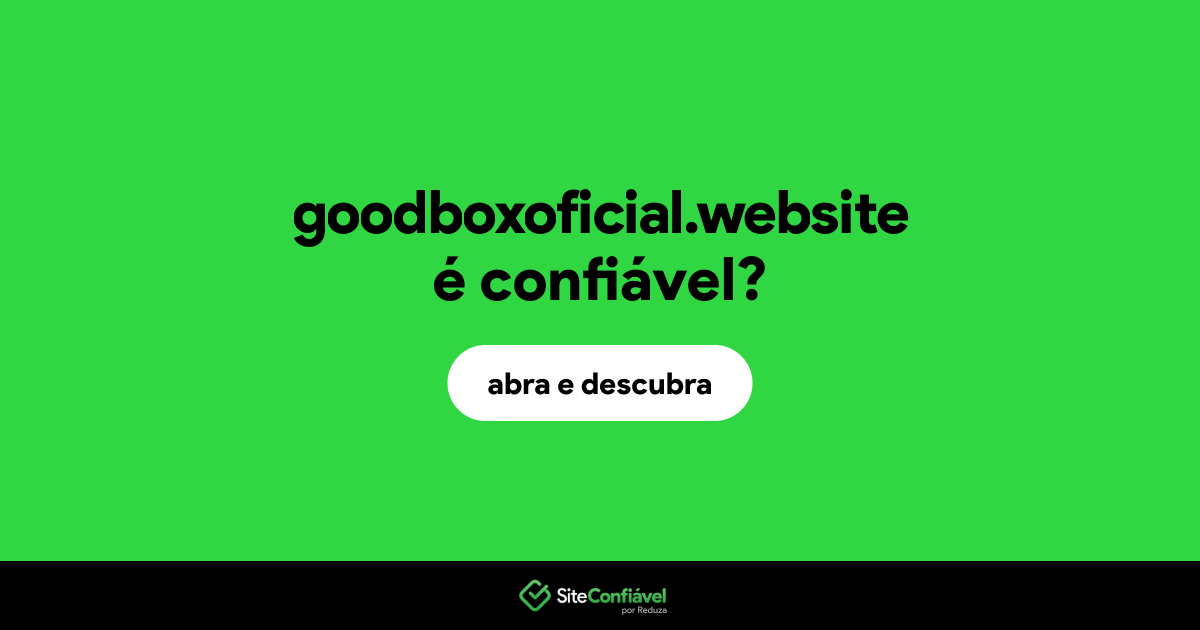 O site goodboxoficial.website é confiável?