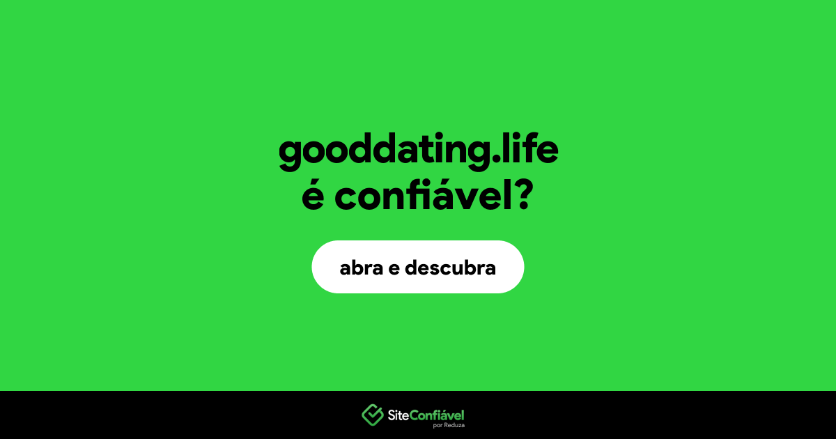 O site gooddating.life é confiável?