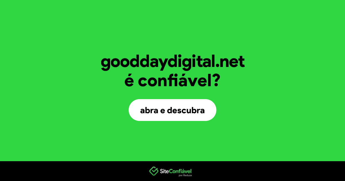 O site gooddaydigital.net é confiável?