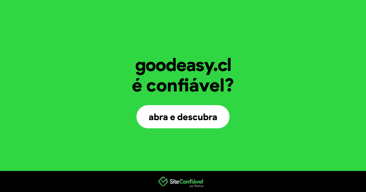 O site goodeasy.cl é confiável?
