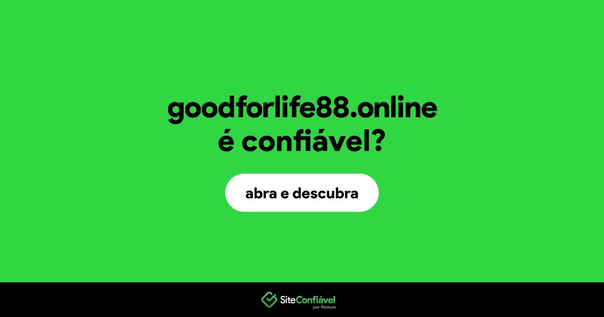 O site goodforlife88.online é confiável?