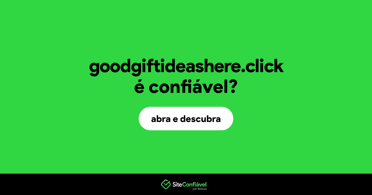 O site goodgiftideashere.click é confiável?