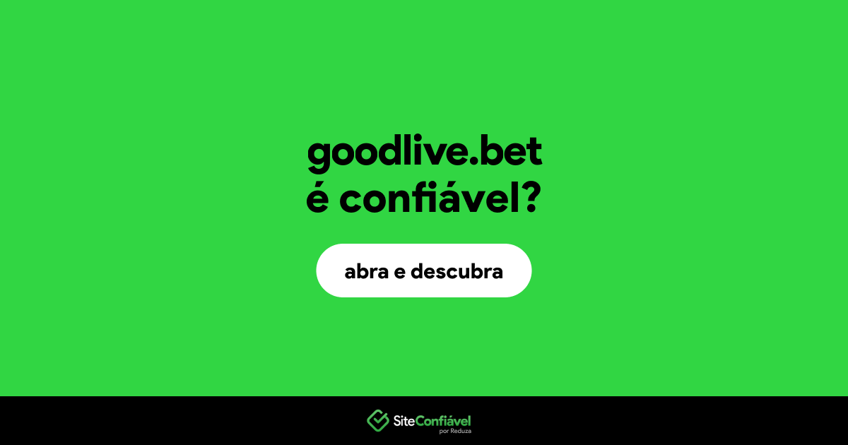 O site goodlive.bet é confiável?