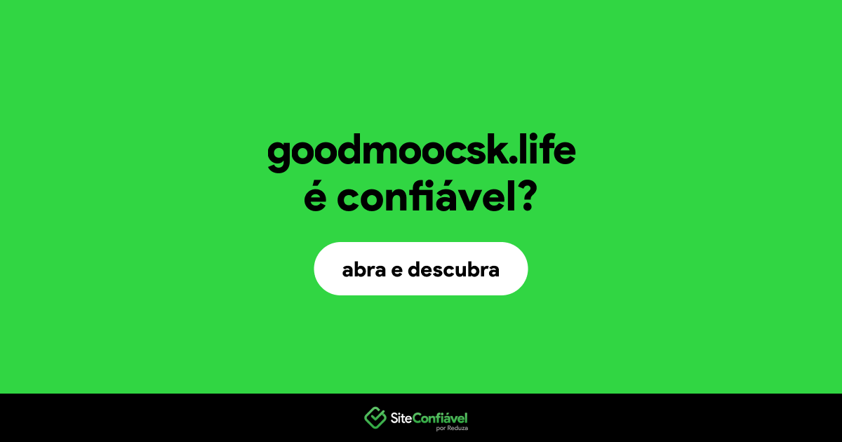 O site goodmoocsk.life é confiável?
