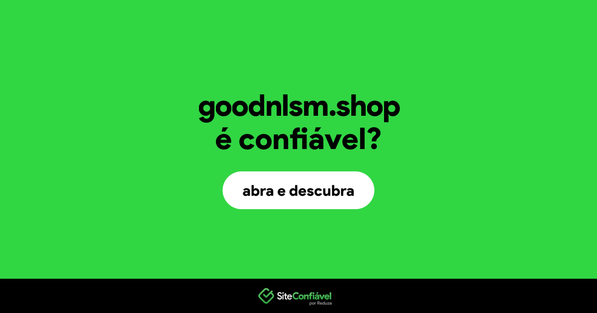 O site goodnlsm.shop é confiável?