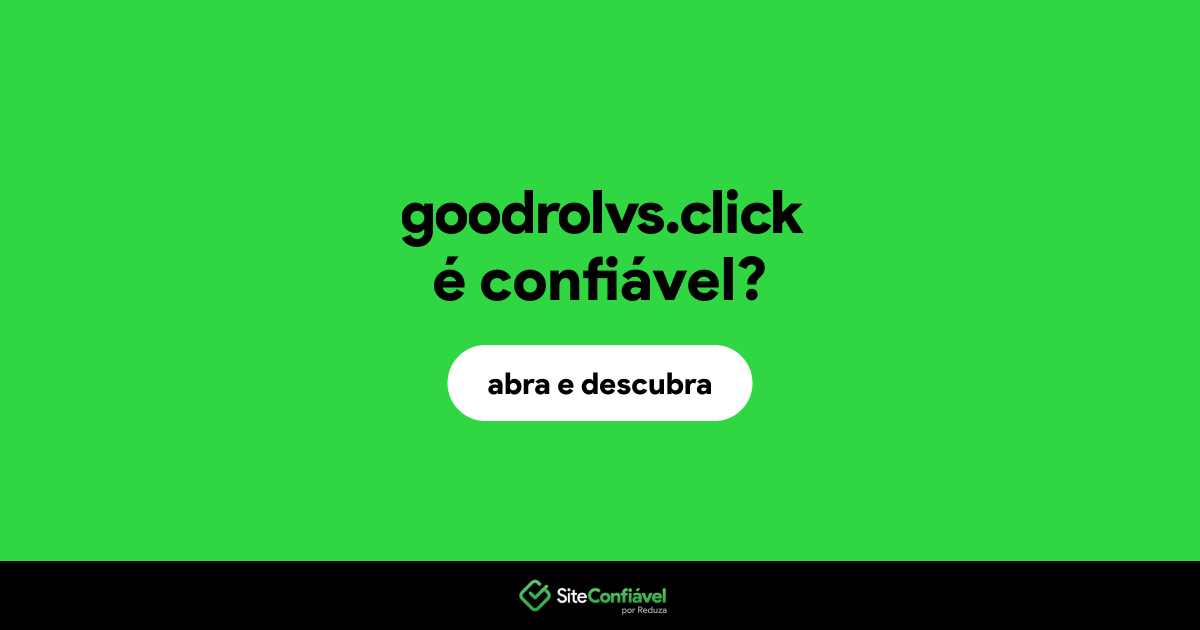 O site goodrolvs.click é confiável?