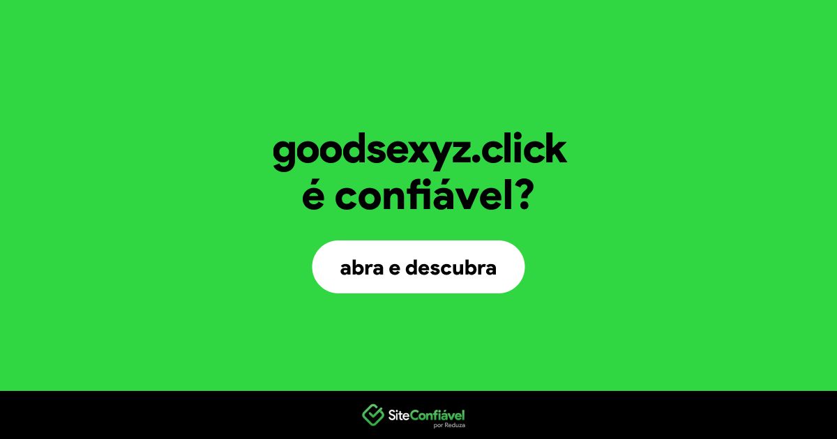 O site goodsexyz.click é confiável?