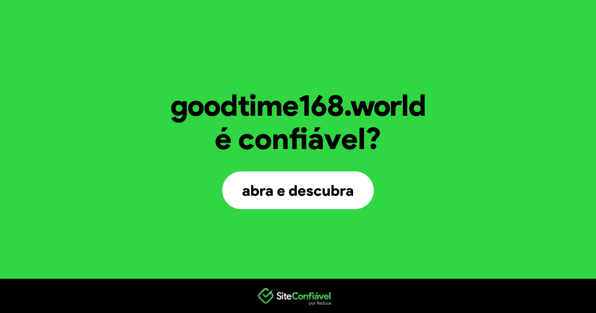 O site goodtime168.world é confiável?