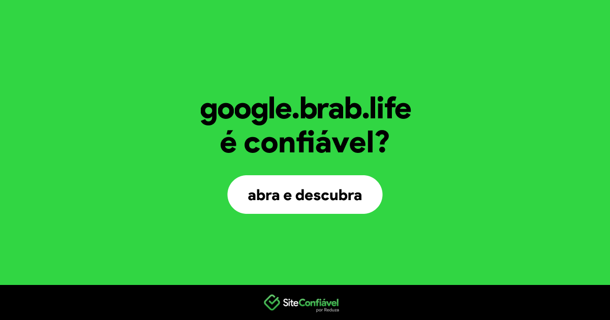 O site google.brab.life é confiável?