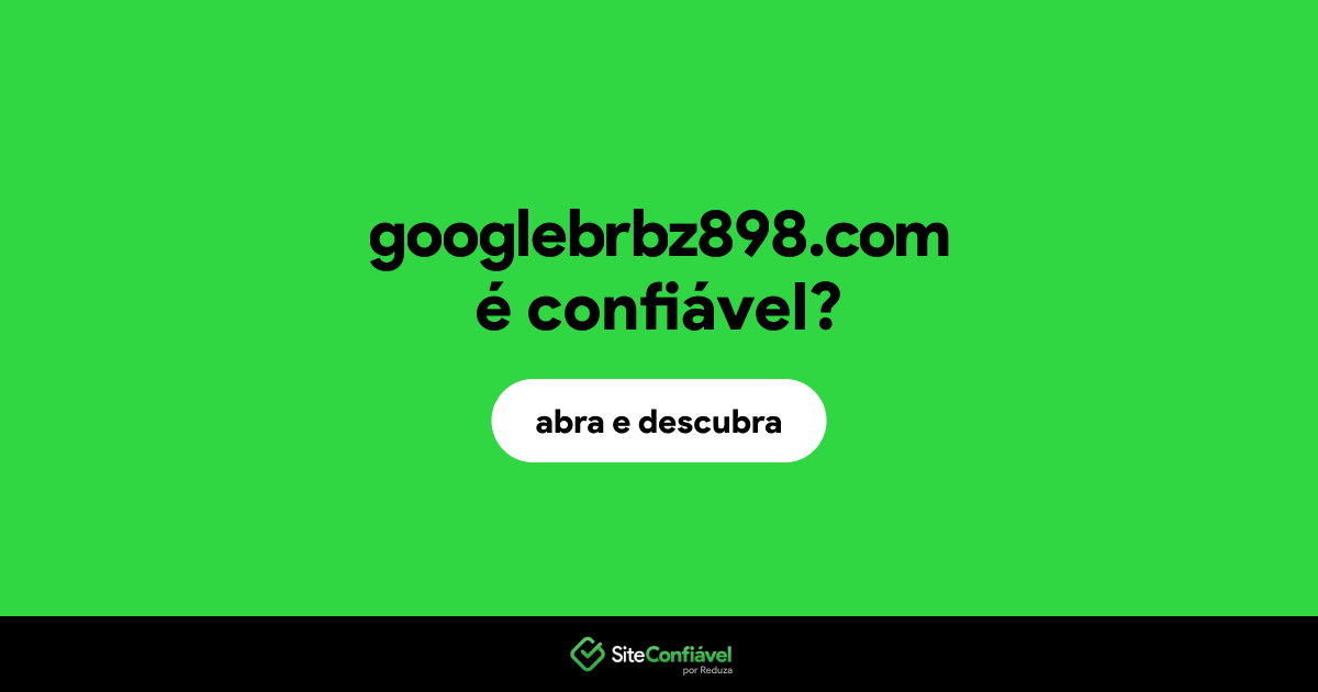 O site googlebrbz898.com é confiável?