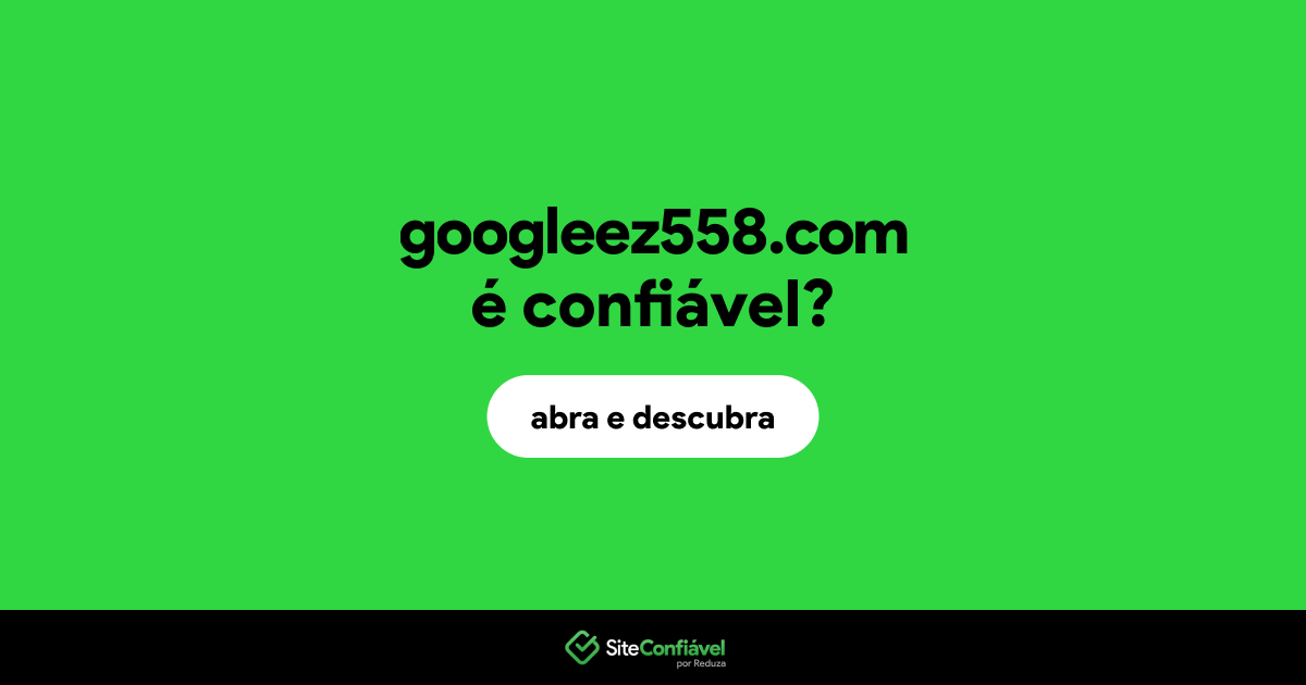 O site googleez558.com é confiável?