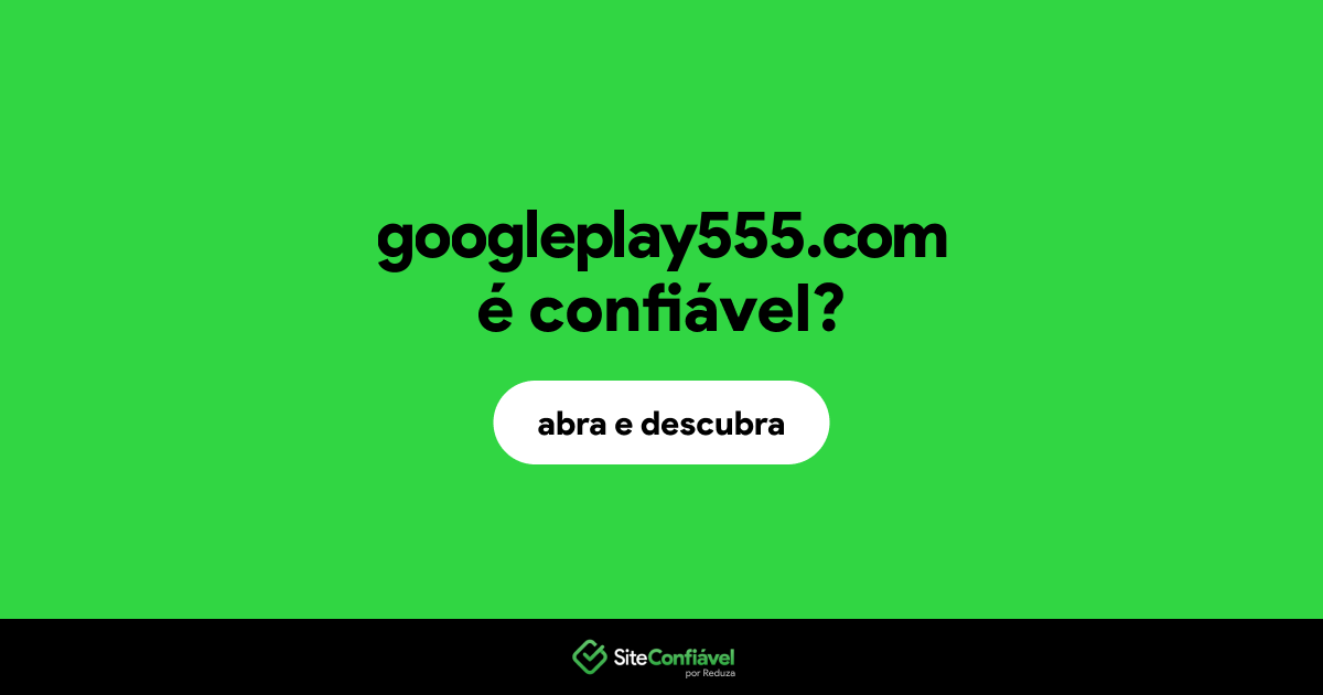 O site googleplay555.com é confiável?
