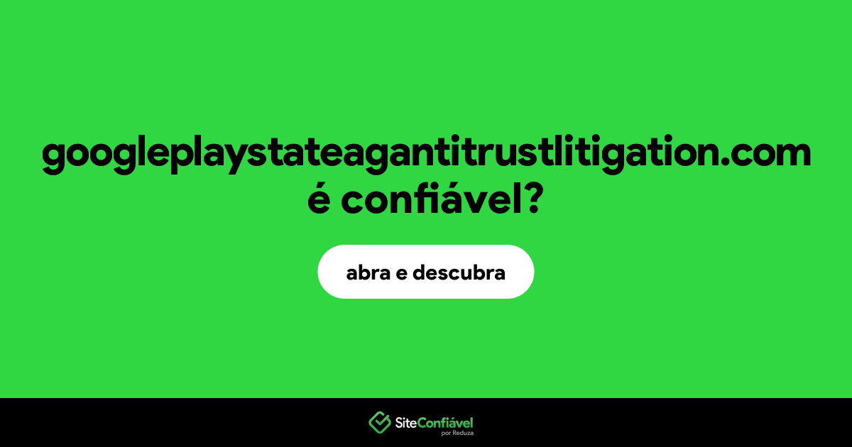 O site googleplaystateagantitrustlitigation.com é confiável?
