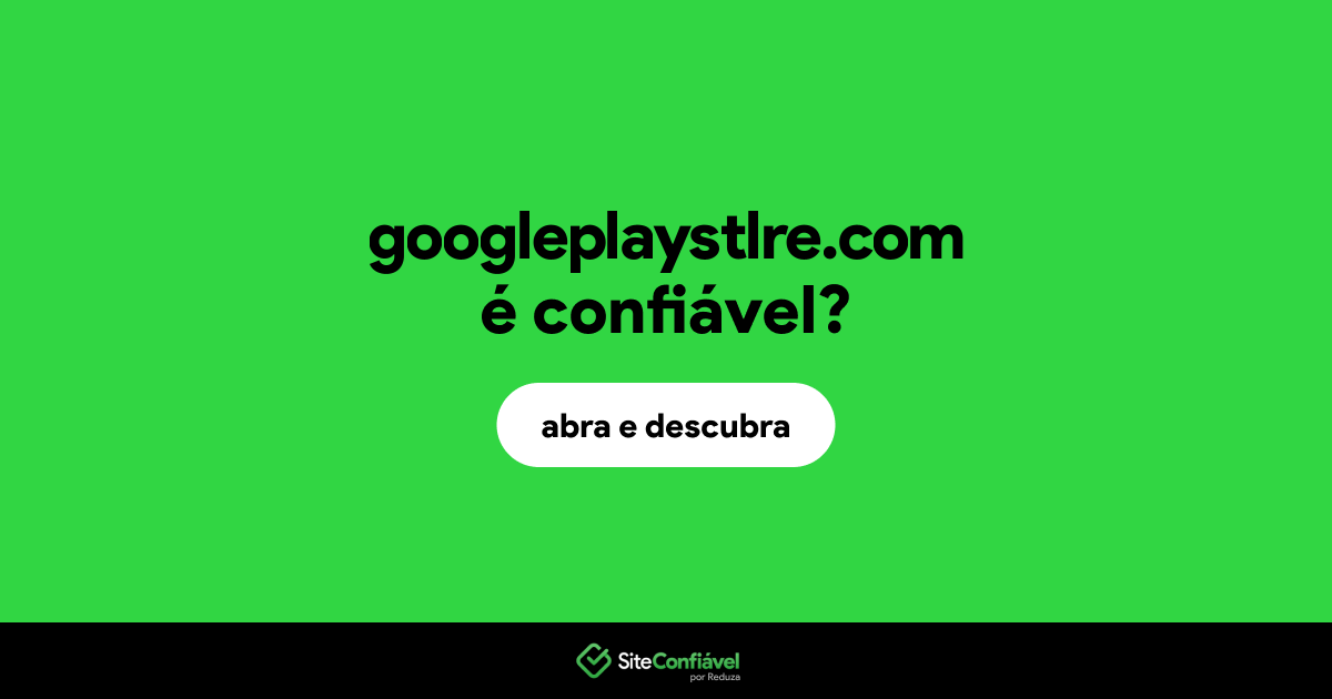 O site googleplaystlre.com é confiável?