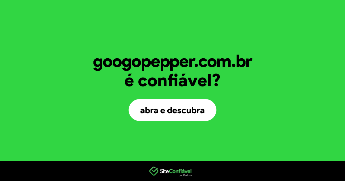 O site googopepper.com.br é confiável?