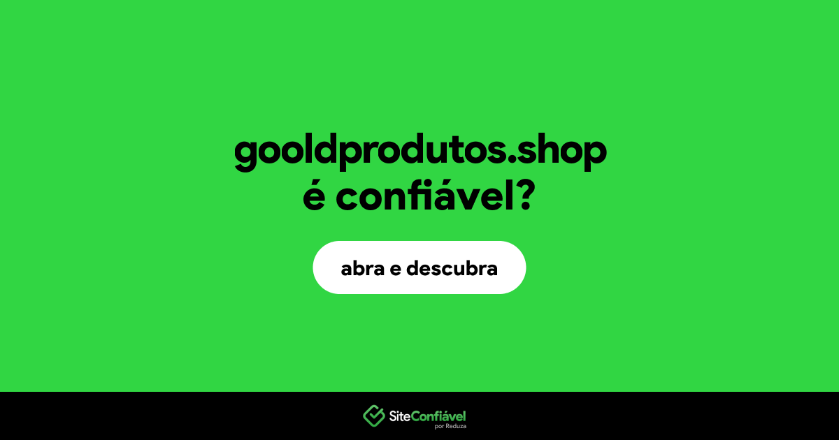 O site gooldprodutos.shop é confiável?