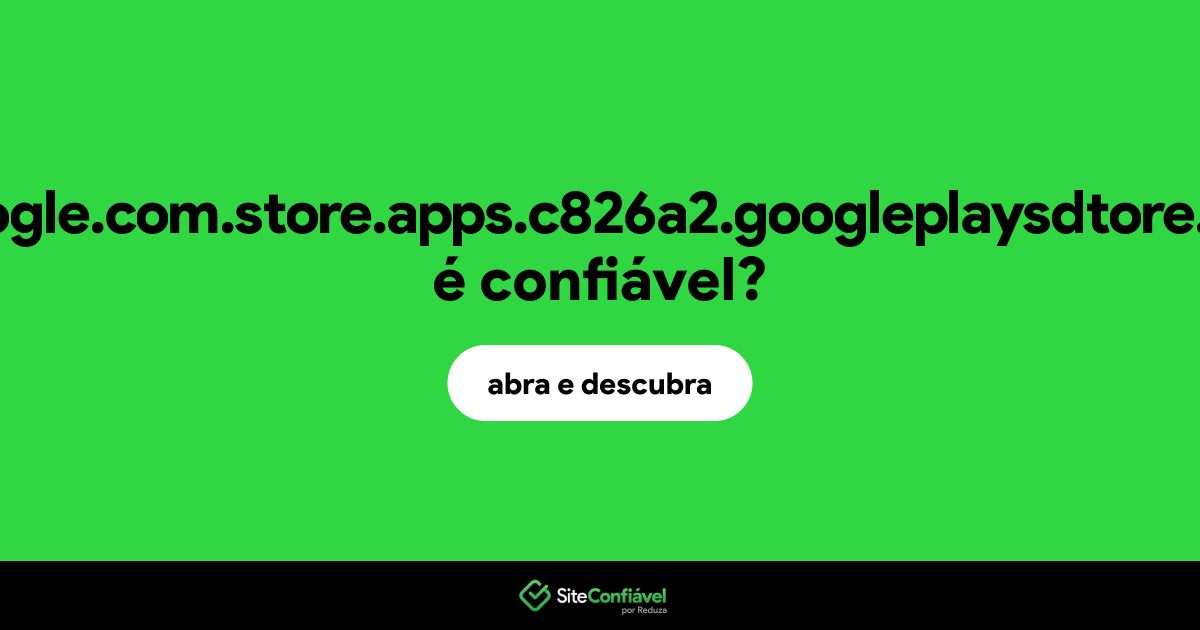 O site gooogle.com.store.apps.c826a2.googleplaysdtore.com é confiável?