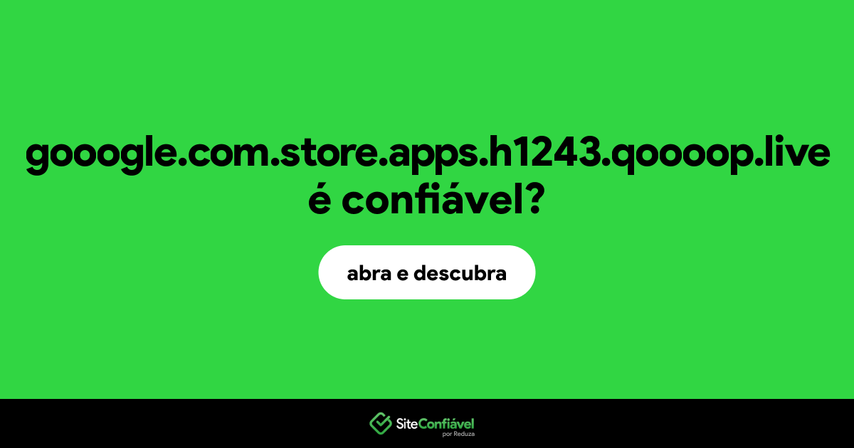 O site gooogle.com.store.apps.h1243.qoooop.live é confiável?