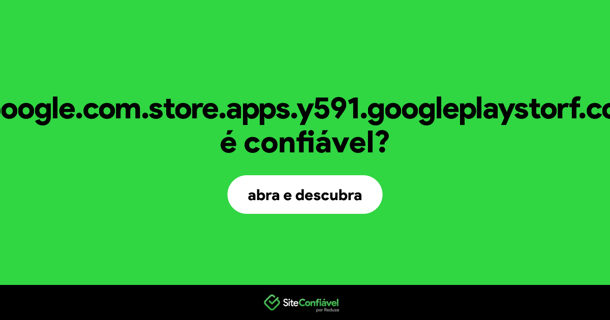 O site gooogle.com.store.apps.y591.googleplaystorf.com é confiável?