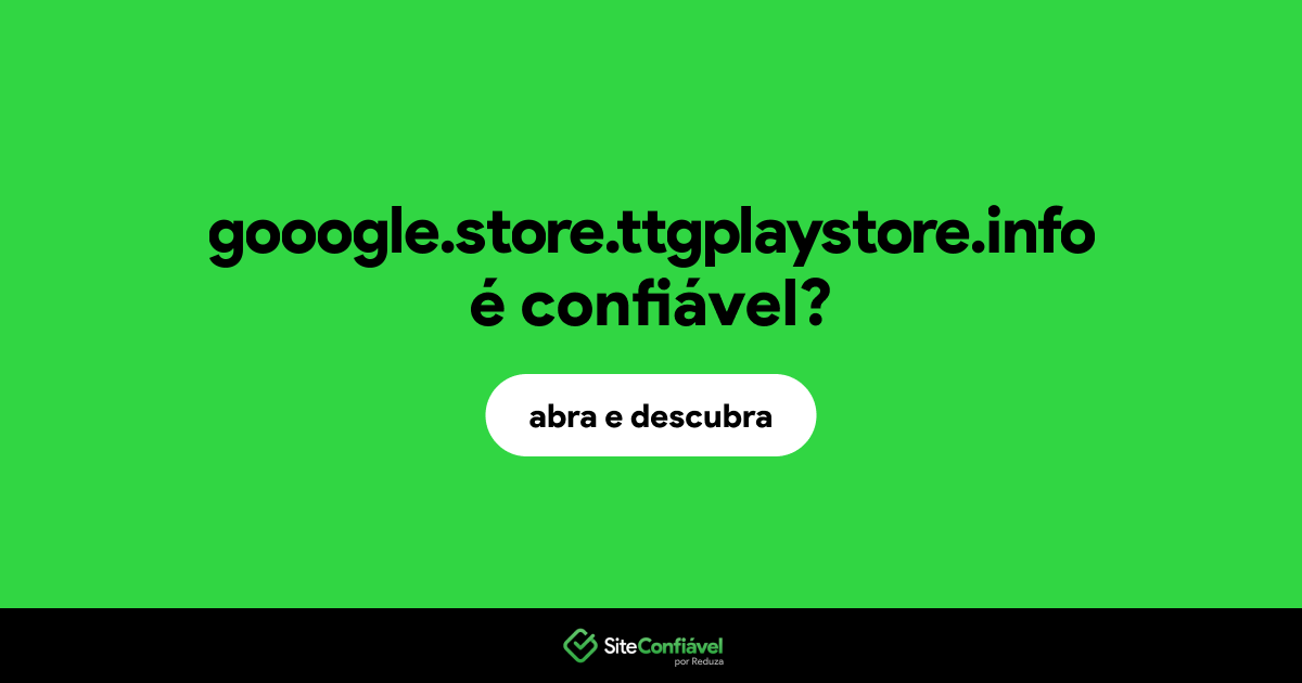 O site gooogle.store.ttgplaystore.info é confiável?