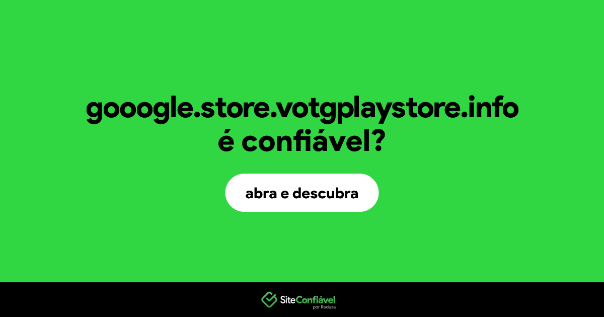 O site gooogle.store.votgplaystore.info é confiável?