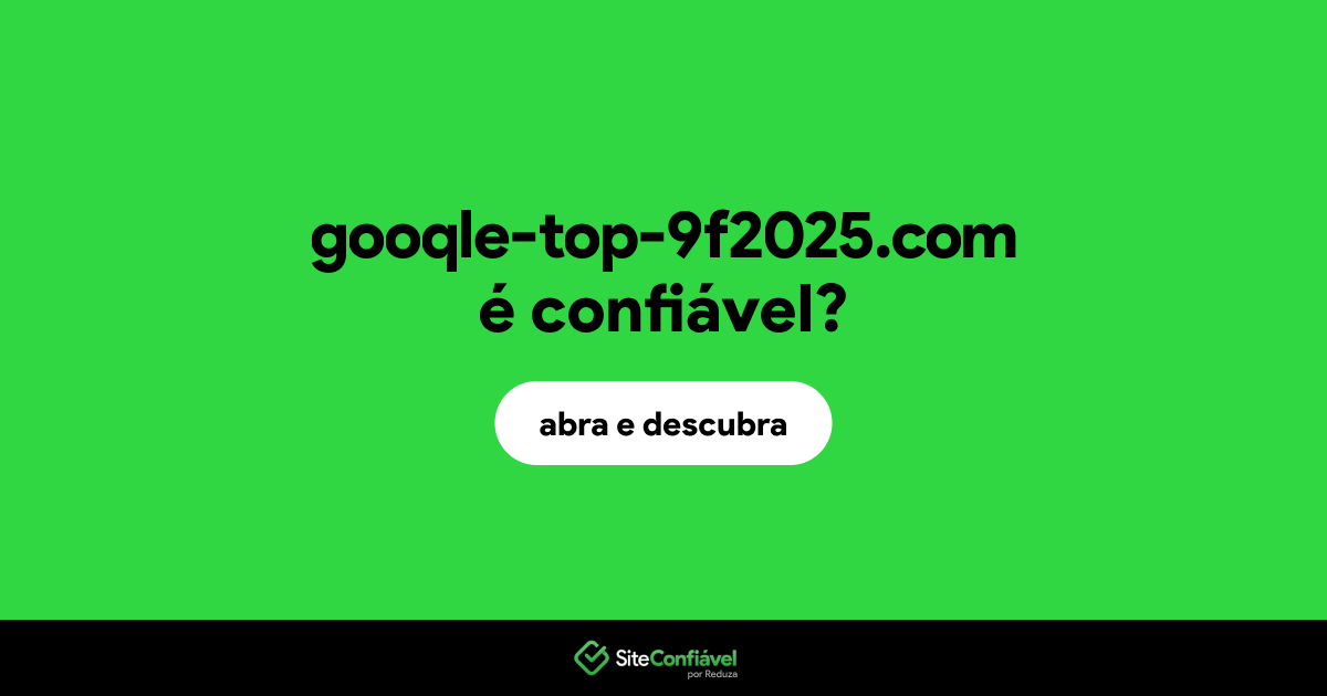 O site gooqle-top-9f2025.com é confiável?