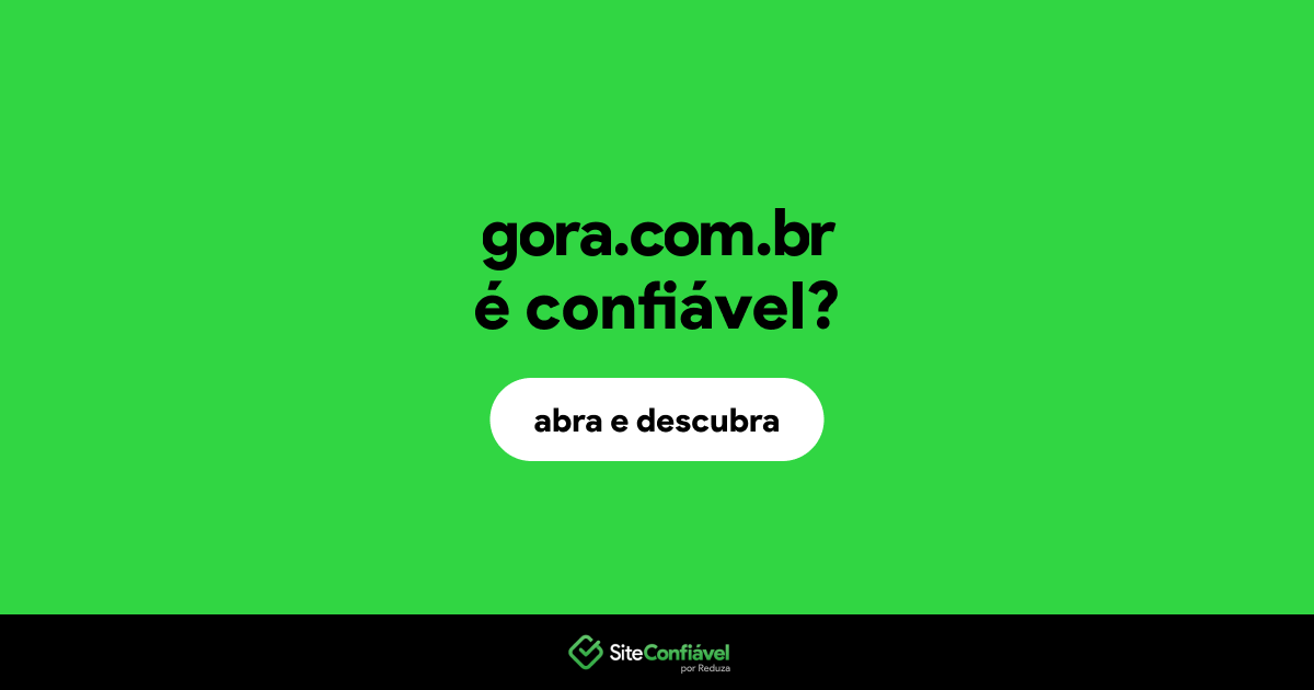 O site gora.com.br é confiável?