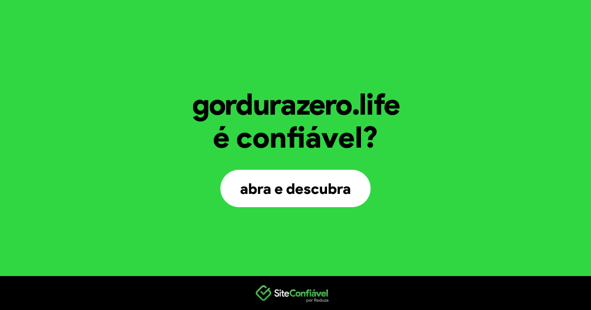 O site gordurazero.life é confiável?