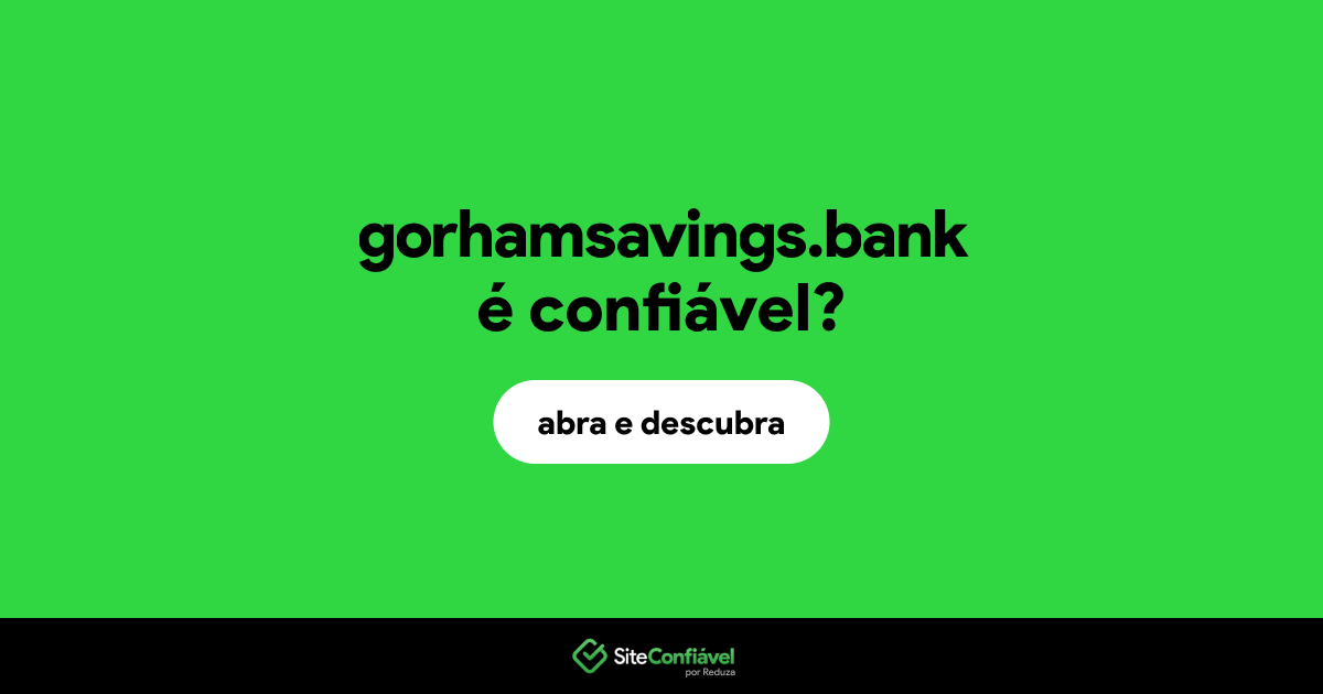 O site gorhamsavings.bank é confiável?