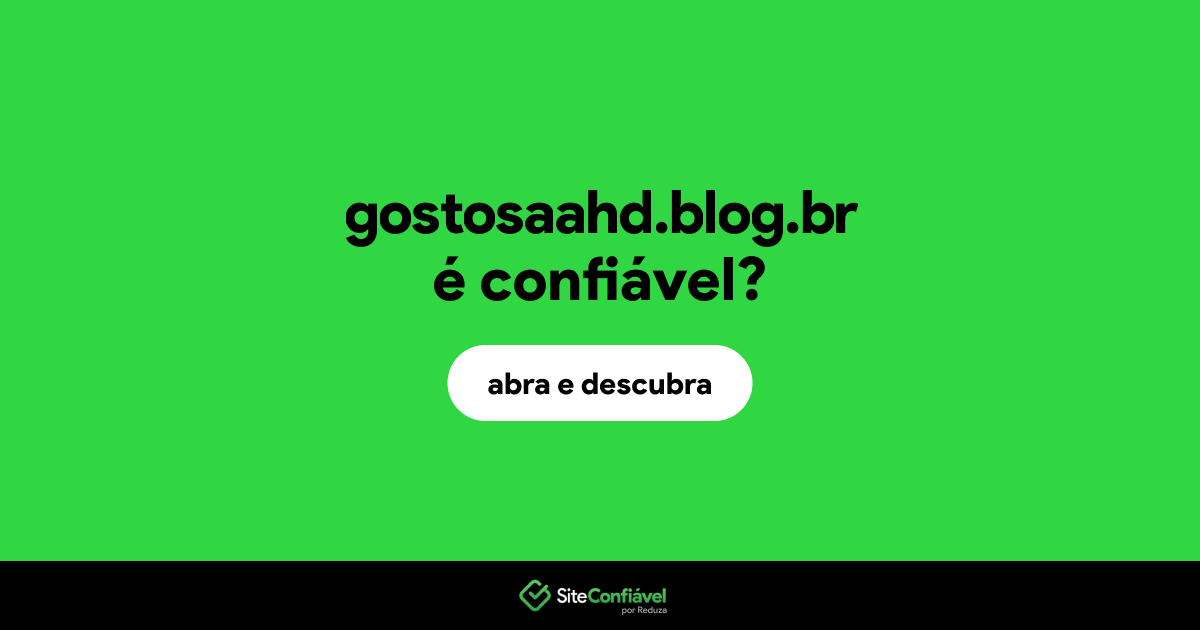 O site gostosaahd.blog.br é confiável?